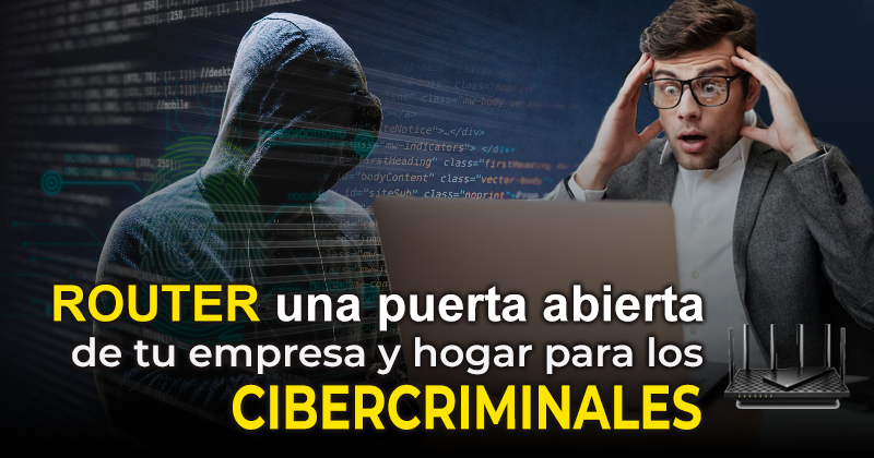¿Sabías que cuándo botas un router abres la puerta a los secretos de tu empresa y hogar?